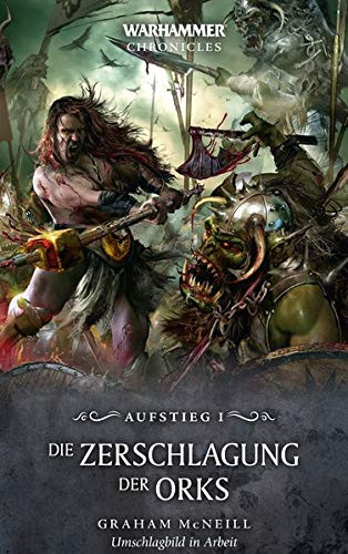 Black Library: Warhammer Chronicles: Aufstieg 01 - Die Zerschlagung der Orks
