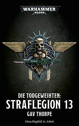 Black Library: Warhammer 40,000: Die Todgeweihten 01 - Straflegion 13