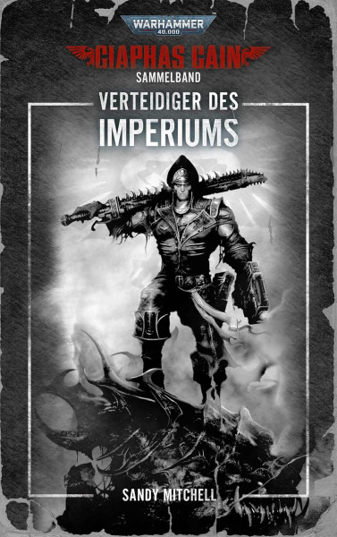 Black Library: Warhammer 40,000: Ciaphas Cain Sammelband 04-06 Verteidiger des Imperiums