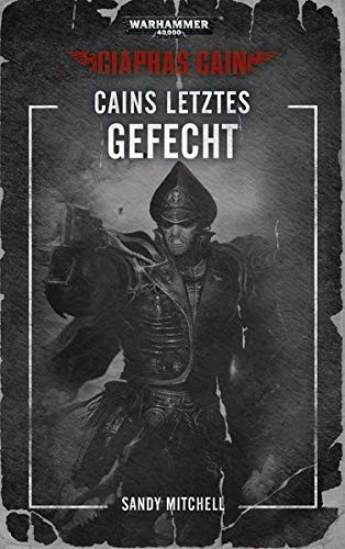 Black Library: Warhammer 40,000: Ciaphas Cain 06 - Cains letztes Gefecht
